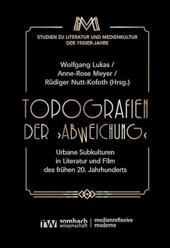 Topografien der ›Abweichung‹: Urbane Subkulturen in Literatur und Film des frühen 20. Jahrhunderts (Medienreflexive Moderne) von Rombach Wissenschaft