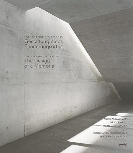 Topographie des Terrors / Topography of Terror: Gestaltung eines Erinnerungsortes / The Design of a Memorial