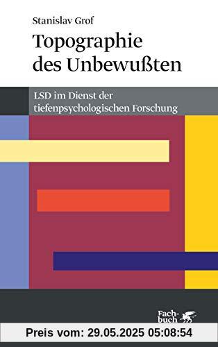 Topographie des Unbewussten: LSD im Dienst der tiefenpsychologischen Forschung (Konzepte der Humanwissenschaften)