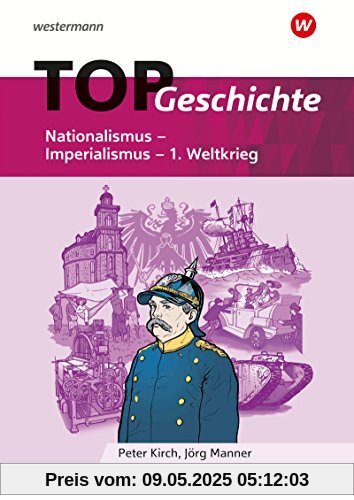 Topographische Arbeitshefte: TOP Geschichte 4: Nationalismus - Imperialismus - 1. Weltkrieg Topographische Arbeitshefte: TOP Geschichte 4: Nationalismus - Imperialismus - 1. Weltkrieg