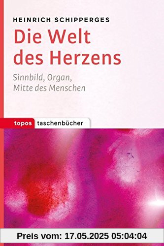 Topos Taschenbücher: Die Welt des Herzens: Sinnbild, Organ, Mitte des Menschen Topos Taschenbücher: Die Welt des Herzens: Sinnbild, Organ, Mitte des Menschen