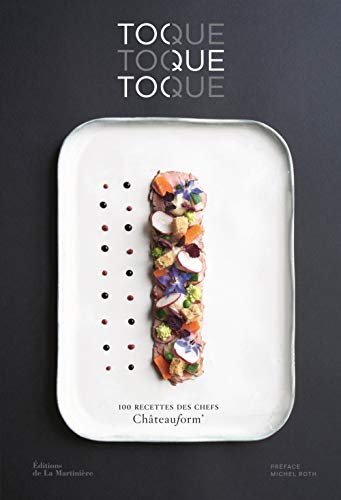 Toque, toque, toque: 100 recettes des chefs Châteauform' von La Martinière