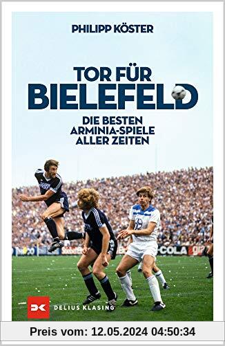 Tor für Bielefeld!: Die besten Arminia-Spiele aller Zeiten
