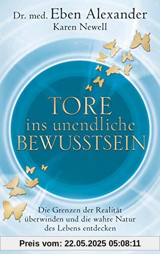 Tore ins unendliche Bewusstsein: Die Grenzen der Realität überwinden und die wahre Natur des Lebens entdecken