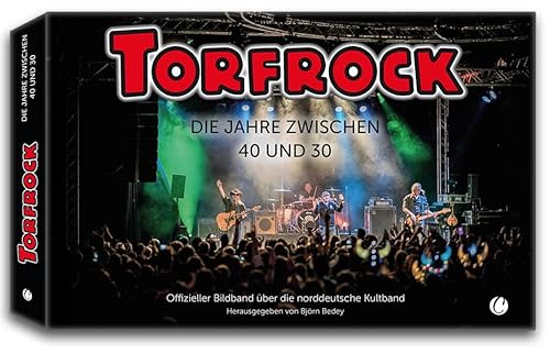 Torfrock. Die Jahre zwischen 40 und 30: Offizieller Bildband über die norddeutsche Kultband Torfrock. Die Jahre zwischen 40 und 30: Offizieller Bildband über die norddeutsche Kultband