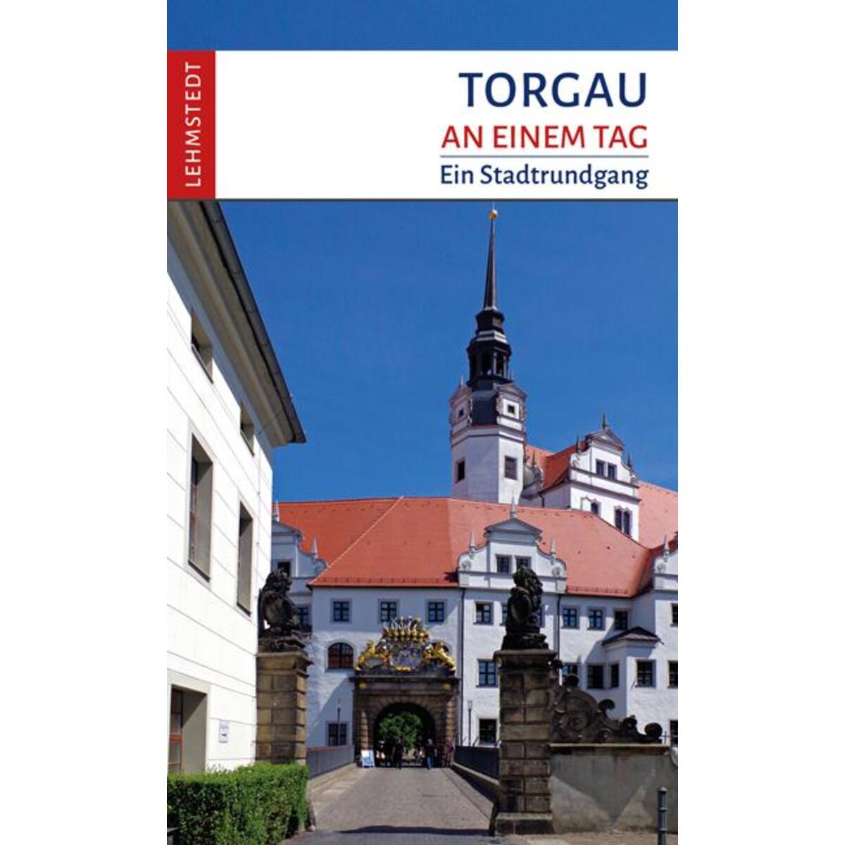 Torgau an einem Tag von Lehmstedt Verlag