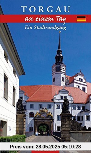 Torgau an einem Tag: Ein Stadtrundgang