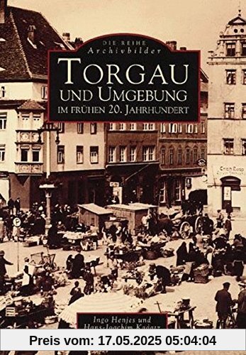 Torgau und Umgebung im frühen 20. Jahrhundert (ArchivbilderNEU)