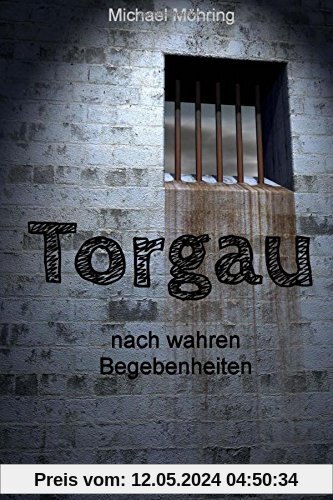 Torgau: nach wahren Begebenheiten
