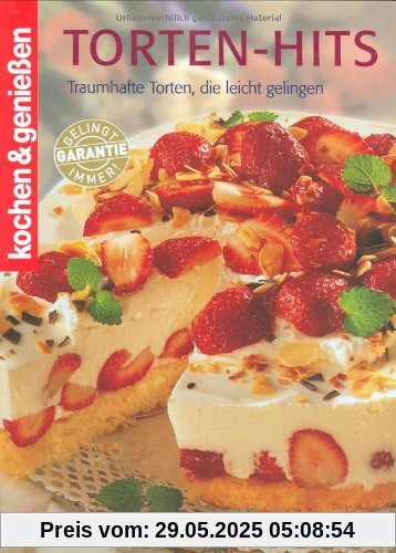 Torten Hits: Traumhafte Torten, die leicht gelingen / Kochen & genießen Torten Hits: Traumhafte Torten, die leicht gelingen / Kochen & genießen