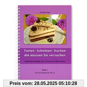 Torten - Schnitten - Kuchen die müssen Sie versuchen: Lieblingsrezepte aus Christines Backstube