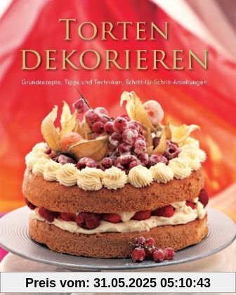Torten dekorieren: Grundrezepte, Tipps und Techniken, Schritt-für-Schritt-Anleitungen