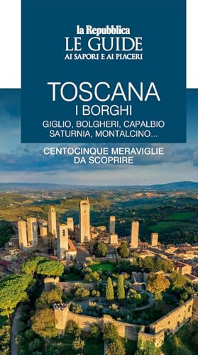 Toscana. I borghi. Giglio, Bolgheri, Capalbio, Saturnia, Montalcino... Centocinque meraviglie da scoprire. Le guide ai sapori e ai piaceri (Vol. 1) (Le Guide di Repubblica) von Gedi (Gruppo Editoriale)