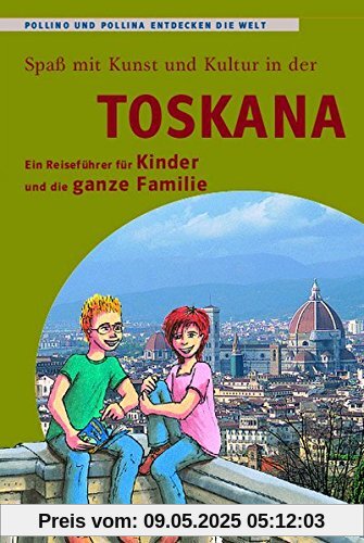 Toskana - Ein Reiseführer für Kinder und die ganze Familie: Pollino und Pollina entdecken die Welt