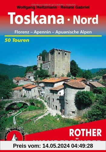 Toskana Nord: Florenz - Apennin - Apuanische Alpen. 50 Touren: Florenz - Apennin - Apuanische Alpen. Die schönsten Tal- und Höhenwanderungen
