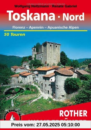 Toskana Nord: Florenz - Apennin - Apuanische Alpen. 50 Touren: Florenz - Apennin - Apuanische Alpen. Die schönsten Tal- und Höhenwanderungen