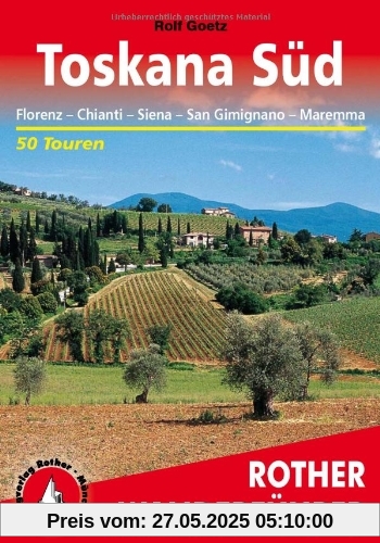 Toskana Süd. Florenz - Chianti - Siena - San Gimignano - Maremma. 50 Touren (Rother Wanderführer). Mit GPS-Daten: Florenz - Chianti - Siena - San ... ... und Kulturlandschaft der südlichen Toskana