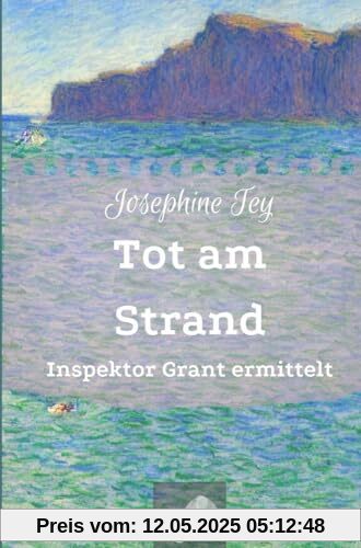 Tot am Strand: Inspektor Grant ermittelt (Josephine Tey - Krimiklassiker)