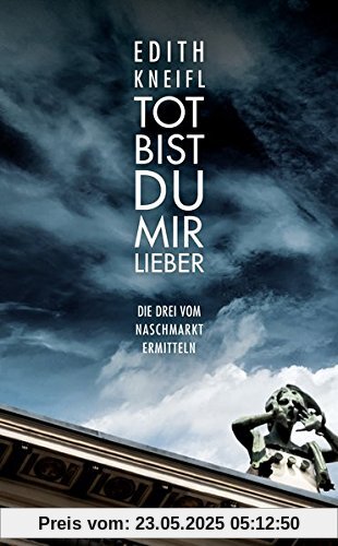 Tot bist du mir lieber. Die Drei vom Naschmarkt ermitteln