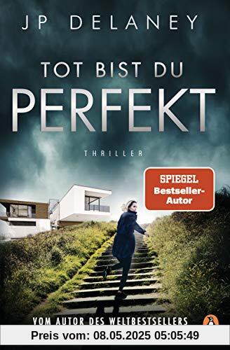 Tot bist du perfekt: Thriller – Der internationale Bestseller