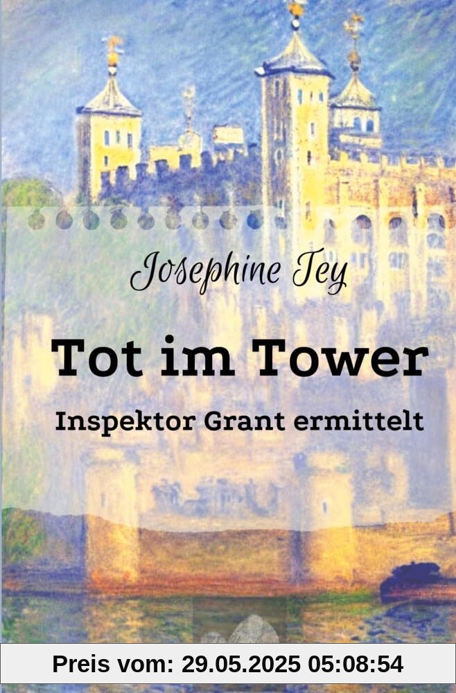 Tot im Tower: Inspektor Grant ermittelt (Josephine Tey - Krimiklassiker)