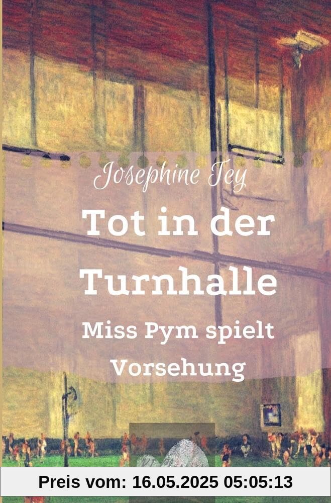 Tot in der Turnhalle: Miss Pym spielt Vorsehung (Josephine Tey - Krimiklassiker)