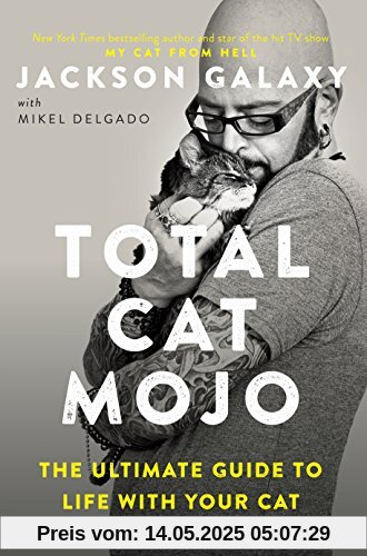 Total Cat Mojo: The Ultimate Guide to Life with Your Cat