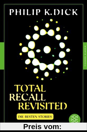Total Recall Revisited: Die besten Stories Mit einem Nachwort von Thomas von Steinaecker (Fischer Klassik)