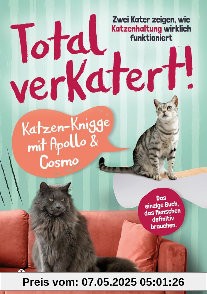 Total verkatert! Katzen-Knigge mit Apollo & Cosmo: Zwei Kater zeigen, wie Katzenhaltung wirklich funktioniert - das einzige Buch, das Menschen definitiv brauchen.