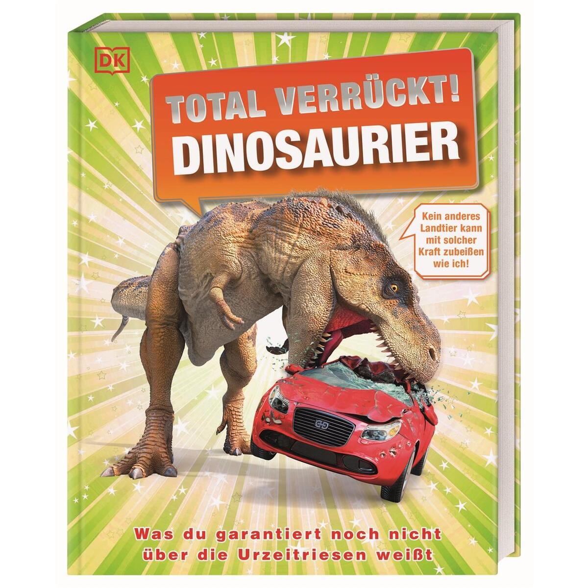 Total verrückt! Dinosaurier Total verrückt! Dinosaurier von Dorling Kindersley Verlag