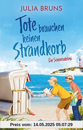 Tote brauchen keinen Strandkorb: Seniorenkrimi | An der Ostsee wird es tödlich: Eine Mordermittlung mit viel Humor und schrägen Typen (Seniorenkrimi-Serie, Band 2)