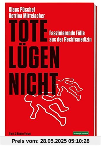 Tote lügen nicht: Faszinierende Fälle aus der Rechtsmedizin. Ein Krimi-Sachbuch Tote lügen nicht: Faszinierende Fälle aus der Rechtsmedizin. Ein Krimi-Sachbuch
