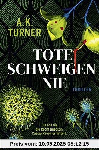 Tote schweigen nie: Thriller | »A.K. Turner kombiniert Naturwissenschaft und exzellentes Storytelling« Val McDermid (Raven & Flyte ermitteln, Band 1)