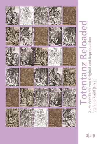 Totentanz Reloaded: Zum Verhältnis von Original und Reproduktion (Schriften der Graphiksammlung "Mensch und Tod", 3) von Dusseldorf University Press