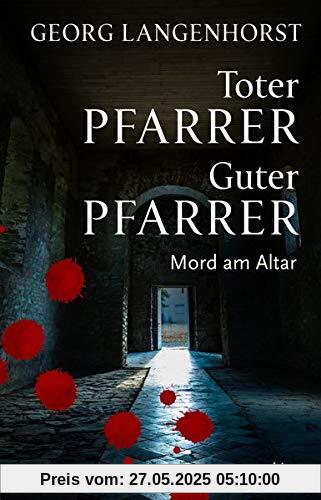 Toter Pfarrer - Guter Pfarrer: Mord am Altar