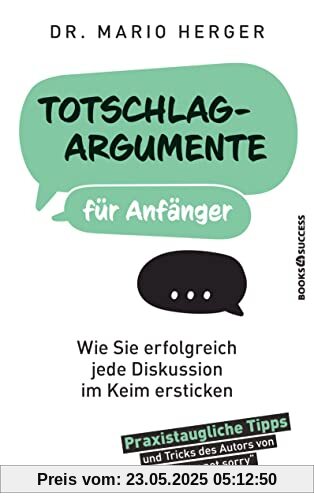 Totschlagargumente für Anfänger: Wie Sie erfolgreich jede Diskussion im Keim ersticken