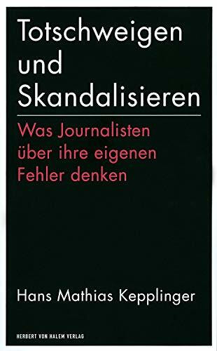 Totschweigen und Skandalisieren: Was Journalisten über ihre eigenen Fehler denken (edition med... Totschweigen und Skandalisieren: Was Journalisten über ihre eigenen Fehler denken (edition med...