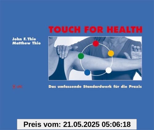 Touch For Health: Das umfassende Standardwerk für die Praxis Touch For Health: Das umfassende Standardwerk für die Praxis