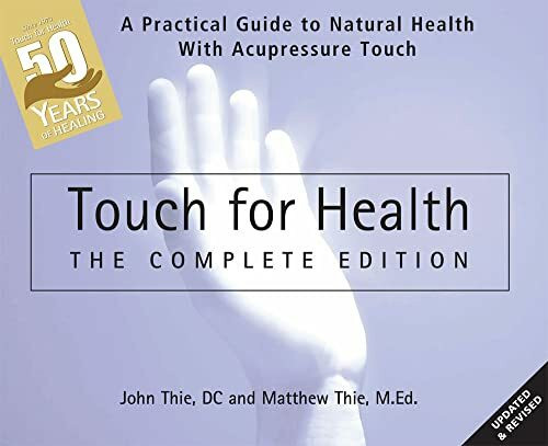 Touch for Health: The 50th Anniversary Edition: A Practical Guide to Natural Health with Acupr...