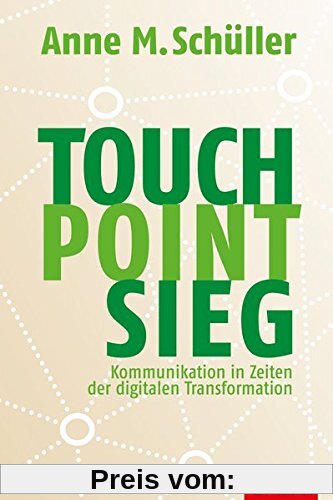 Touch. Point. Sieg.: Kommunikation in Zeiten der digitalen Transformation (Dein Business)