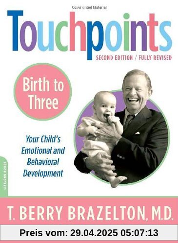 Touchpoints Birth to 3: Your Child's Emotional and Behavioral Development: Birth to Three