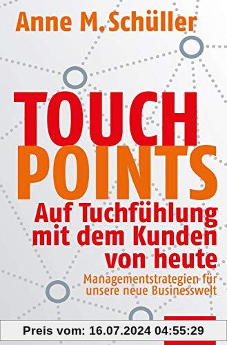 Touchpoints: Auf Tuchfühlung mit dem Kunden von heute. Managementstrategien für unsere neue Businesswelt (Dein Business)
