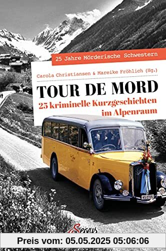 Tour de Mord: 25 kriminelle Kurzgeschichten im Alpenraum (Servus Krimi)