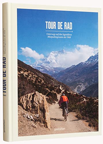 Tour de Rad: Unterwegs auf den legendären Bikepackingrouten der Welt von Gestalten