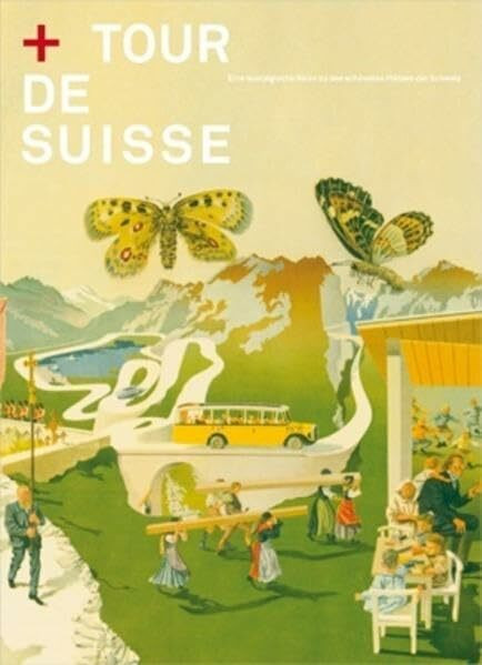 Tour de Suisse: Eine nostalgische Reise zu den schönsten Plätzen der Schweiz Tour de Suisse: Eine nostalgische Reise zu den schönsten Plätzen der Schweiz