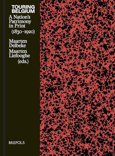 Touring Belgium: A Nation's Patrimony in Print (1830-1920) von Brepols N.V.