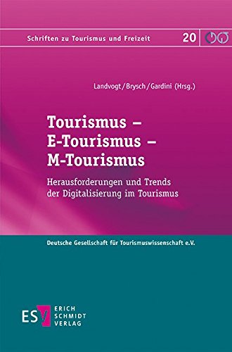 Tourismus - E-Tourismus - M-Tourismus: Herausforderungen und Trends der Digitalisierung im Tourismus (Schriften zu Tourismus und Freizeit, Band 20) von Schmidt, Erich Verlag