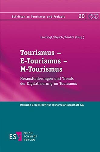 Tourismus - E-Tourismus - M-Tourismus: Herausforderungen und Trends der Digitalisierung im Tourismus (Schriften zu Tourismus und Freizeit, Band 20) von Schmidt, Erich Verlag