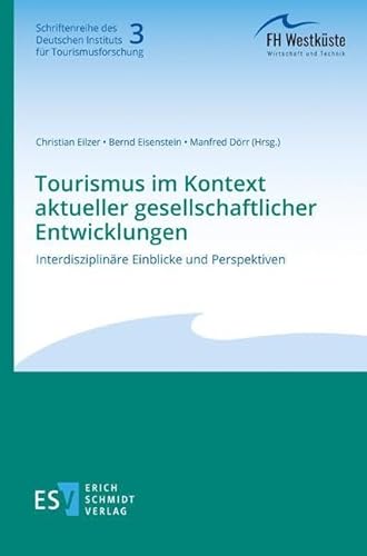 Tourismus im Kontext aktueller gesellschaftlicher Entwicklungen: Interdisziplinäre Einblicke und Perspektiven (Schriftenreihe des Deutschen Instituts für Tourismusforschung) von Erich Schmidt Verlag