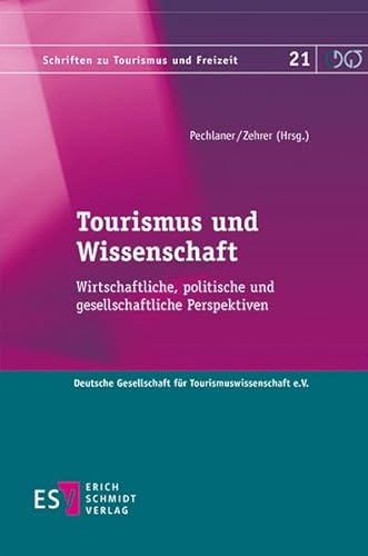 Tourismus und Wissenschaft: Wirtschaftliche, politische und gesellschaftliche Perspektiven (Schriften zu Tourismus und Freizeit, Band 21)